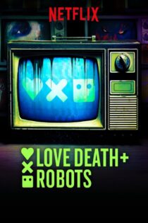 دانلود سریال Love Death Robots عشق مرگ و ربات ها