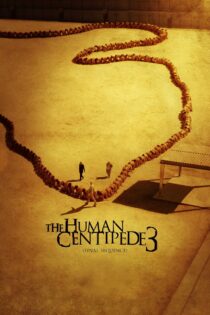 دانلود فیلم The Human Centipede III (Final Sequence) 2015 هزارپای انسانی ۳ (زنجیره نهایی)