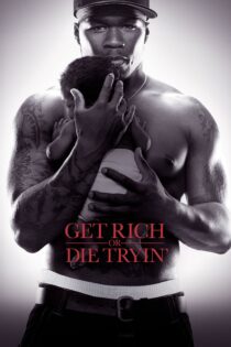 دانلود فیلم Get Rich or Die Tryin’ 2005 ثروتمند شو، یا در حال تلاش بمیر