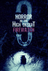 دانلود فیلم Horror in the High Desert 3: Firewatch 2024 وحشت در صحرای مرتفع ۳: دیده‌بان آتش