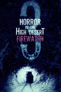 دانلود فیلم Horror in the High Desert 3: Firewatch 2024 وحشت در صحرای مرتفع ۳: دیده‌بان آتش